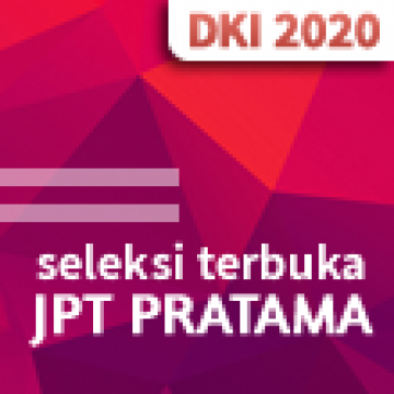 [Seleksi Terbuka] Jabatan Pimpinan Tinggi (JPT) Pratama di Lingkungan Pemerintah Provinsi DKI Jakarta Tahun 2020